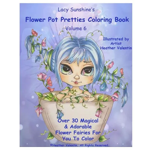 Lacy Sunshine's Flower Pot Pretties Coloring Book Volume 6: Magical Bloomin' Flower Fairies