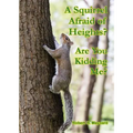 A Squirrel Afraid of Heights? Are You Kidding Me?
