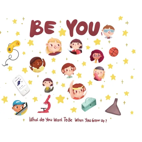 Be You: What do you want to be when you grow up?