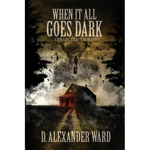 When It All Goes Dark: Collected Stories