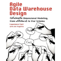 Agile Data Warehouse Design: Collaborative Dimensional Modeling, from Whiteboard to Star Schema