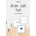 how to draw cute eye for beginners: digital art with example - manga & anime eye -color & incolor