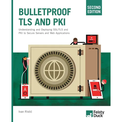 Bulletproof TLS and PKI, Second Edition: Understanding and Deploying SSL/TLS and PKI to Secure Servers and Web Applications