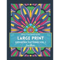 LARGE PRINT Geometric Patterns Vol. 1: Adult Coloring Book for Relaxation
