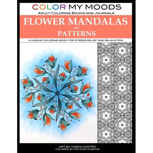 Color My Moods Adult Coloring Books Flower Mandalas and Patterns: A unique coloring book for stress relief and relaxation