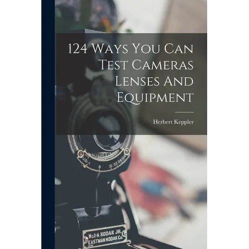 124 Ways You Can Test Cameras Lenses And Equipment