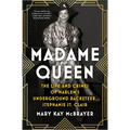 Madame Queen: The Life and Crimes of Harlem's Underground Racketeer, Stephanie St. Clair