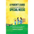 A Parent's Guide to Empowering Children with Special Needs: 101 Practical Tips to Help Your Child Thrive and Reach Their Full Potential