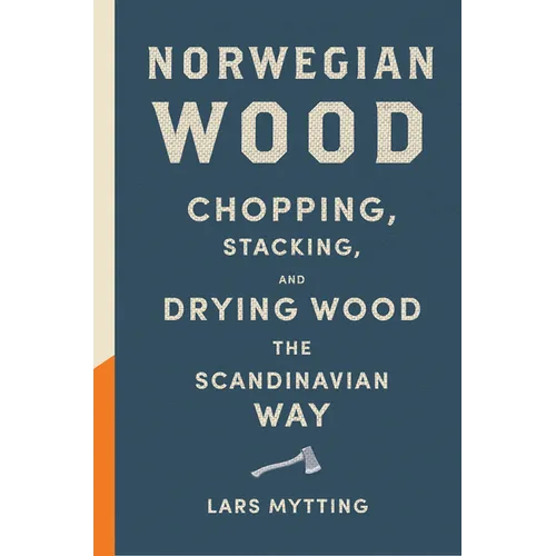 Norwegian Wood: Chopping, Stacking, and Drying Wood the Scandinavian Way