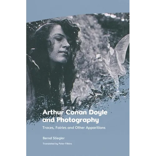 Arthur Conan Doyle and Photography: Traces, Fairies and Other Apparitions