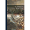 Ravenna Mosaics; With an Introduction and Notes