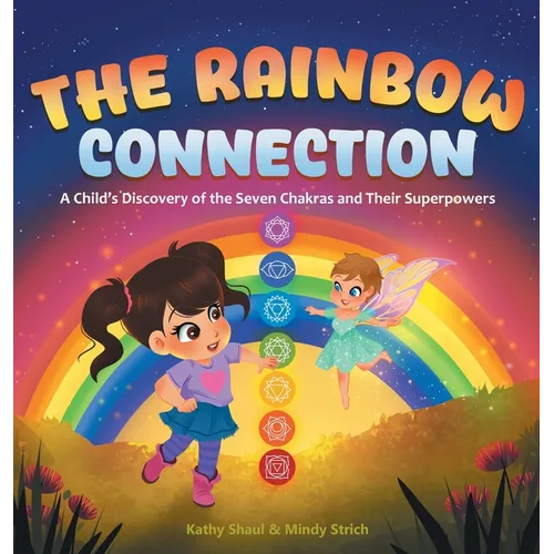 The Rainbow Connection: A Child's Discovery of the Seven Chakras and Their Superpowers