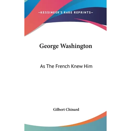 George Washington: As The French Knew Him
