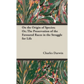 On the Origin of Species;Or; The Preservation of the Favoured Races in the Struggle for Life