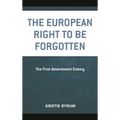 The European Right to Be Forgotten: The First Amendment Enemy