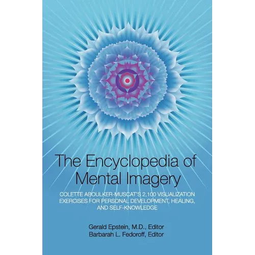 Encyclopedia of Mental Imagery: Colette Aboulker-Muscat's 2,100 Visualization Exercises for Personal Development, Healing, and Self-Knowledge