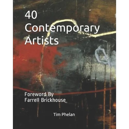 40 Contemporary Artists: Foreword By Farrell Brickhouse