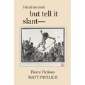 But Tell It Slant: Fierce Fictions