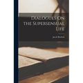 Dialogues On the Supersensual Life
