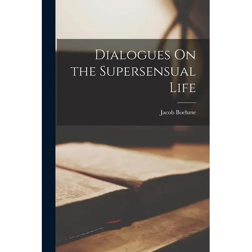 Dialogues On the Supersensual Life