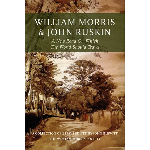 William Morris and John Ruskin: A New Road on Which the World Should Travel