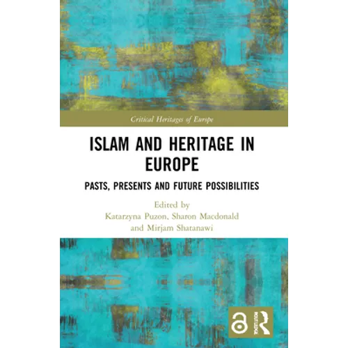 Islam and Heritage in Europe: Pasts, Presents and Future Possibilities
