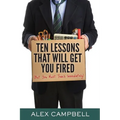 Ten Lessons That Will Get You Fired: (But You Must Teach Immediately)