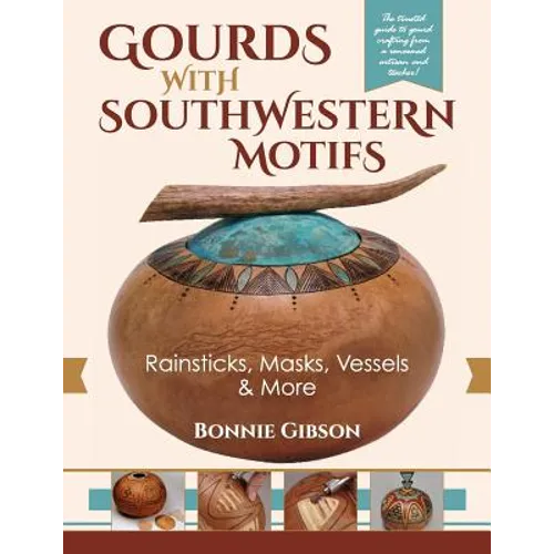 Gourds with Southwestern Motifs: Rainsticks, Masks, Vessels & More