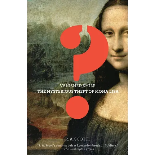 Vanished Smile: The Mysterious Theft of the Mona Lisa
