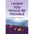 I Knew You Would Be Trouble