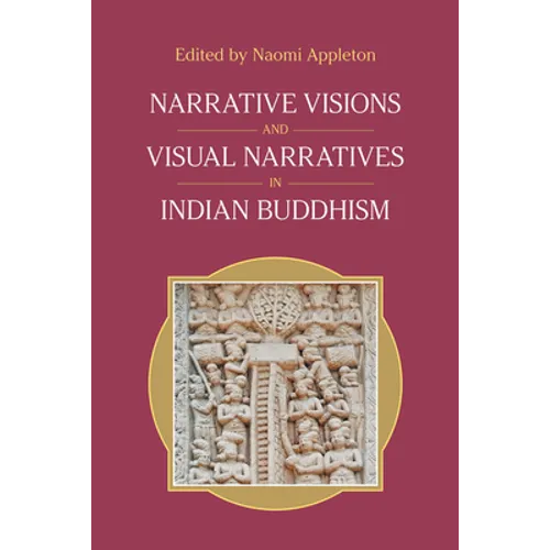 Narrative Visions and Visual Narratives in Indian Buddhism