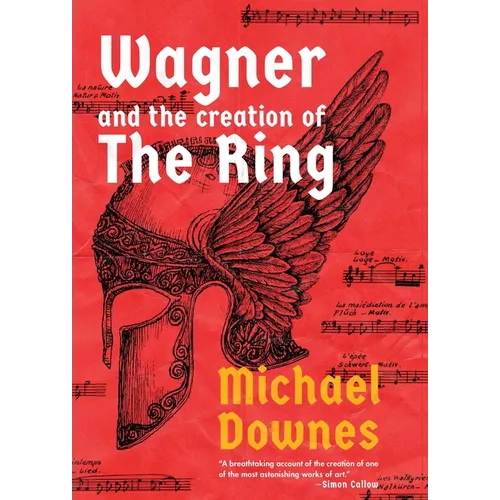 Wagner and the Creation of the Ring