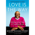 Love Is the Way: Holding on to Hope in Troubling Times