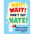 Wait! Wait! Don't Say Hate!