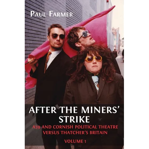 After the Miners' Strike: A39 and Cornish Political Theatre versus Thatcher's Britain