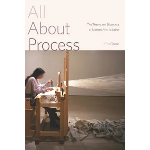 All about Process: The Theory and Discourse of Modern Artistic Labor