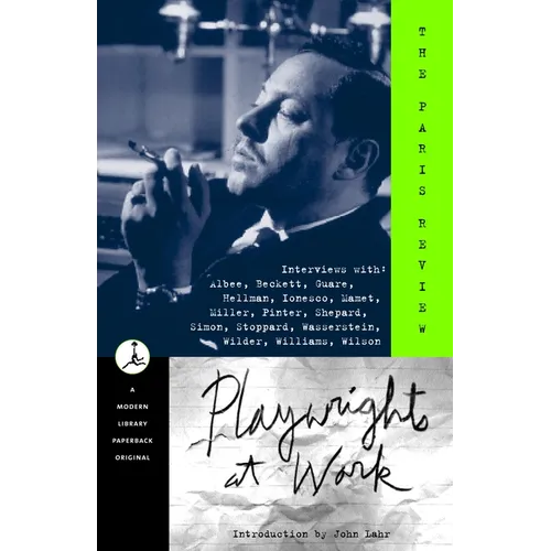 Playwrights at Work: Interviews with Albee, Beckett, Guare, Hellman, Ionesco, Mamet, Miller, Pinter, Shepard, Simon, Stoppard, Wasserstein, Wilder, Wi