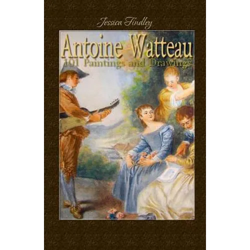 Antoine Watteau: 101 Paintings and Drawings
