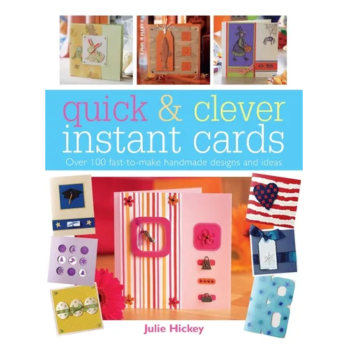 Quick & Clever Instant Cards: Over 65 Time-Saving Designs
