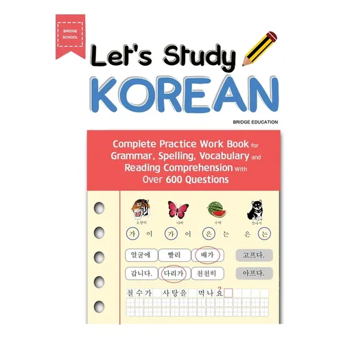 Let's Study Korean: Complete Practice Work Book for Grammar, Spelling, Vocabulary and Reading Comprehension With Over 600 Questions