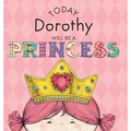 Today Dorothy Will Be a Princess