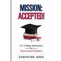 Mission Accepted!: U.S. College Admissions for International Students