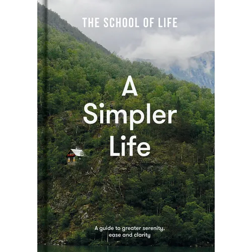 A Simpler Life: A Guide to Greater Serenity, Ease, and Clarity