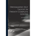 Dressmaking Self Taught in Twenty Complete Lessons