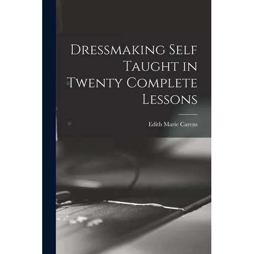 Dressmaking Self Taught in Twenty Complete Lessons