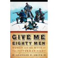 Give Me Eighty Men: Women and the Myth of the Fetterman Fight