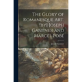 The Glory of Romanesque Art. [by] Joseph Gantner and Marcel Pobé