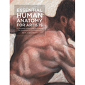 Essential Human Anatomy for Artists: A Complete Visual Guide to Drawing the Structures of the Living Form
