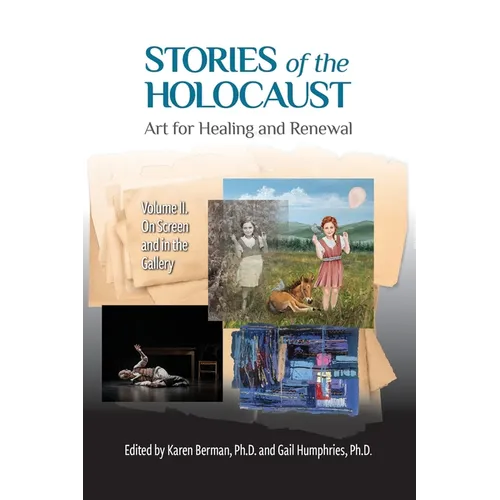Stories of the Holocaust: Art for Healing and Renewal VOLUME II: On Screen and in the Gallery