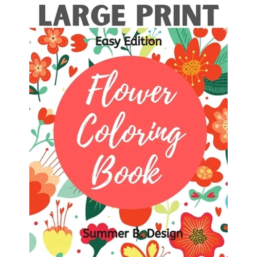 Large Print Flower Coloring Book: Easy Simple Pattern with Jumbo Size Pages for Adults, Seniors, Beginners for Fun and Relaxing Time